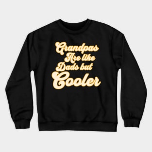 Grandpas Are Like Dads But Cooler Crewneck Sweatshirt